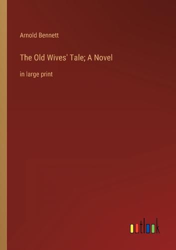 Cover image for The Old Wives' Tale; A Novel