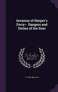 Cover image for Invasion of Harper's Ferry-- Dangers and Duties of the Sout