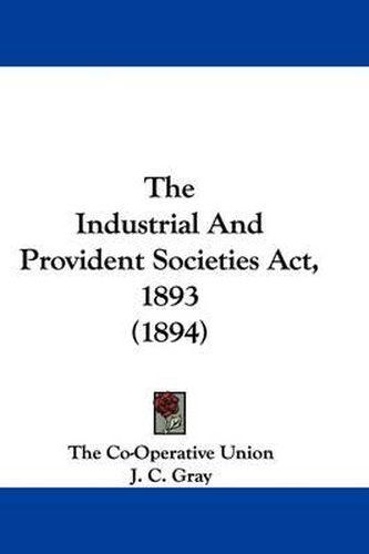 Cover image for The Industrial and Provident Societies ACT, 1893 (1894)