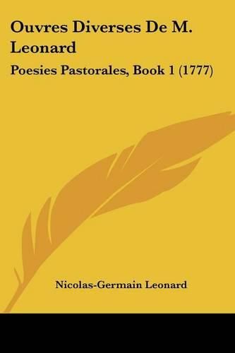Cover image for Ouvres Diverses de M. Leonard: Poesies Pastorales, Book 1 (1777)