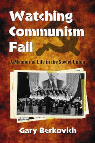 Cover image for Watching Communism Fail: A Memoir of Life in the Soviet Union