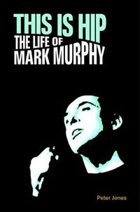 Cover image for This is Hip: The Life of Mark Murphy