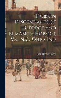 Cover image for Hobson Descendants of George and Elizabeth Hobson, Va., N.C., Ohio, Ind