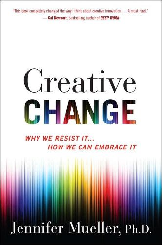 Creative Change: Why We Resist It... How We Can Embrace It