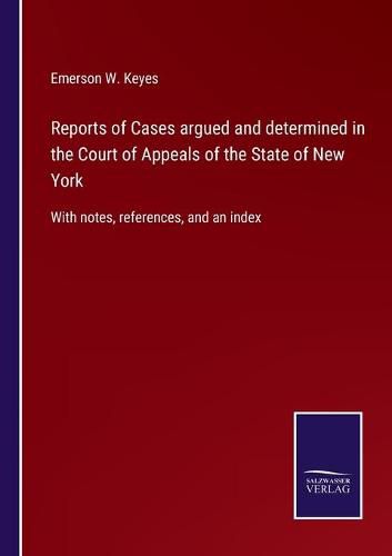 Cover image for Reports of Cases argued and determined in the Court of Appeals of the State of New York: With notes, references, and an index