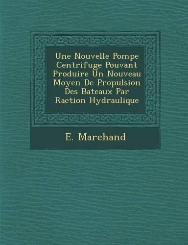 Cover image for Une Nouvelle Pompe Centrifuge Pouvant Produire Un Nouveau Moyen de Propulsion Des Bateaux Par R Action Hydraulique