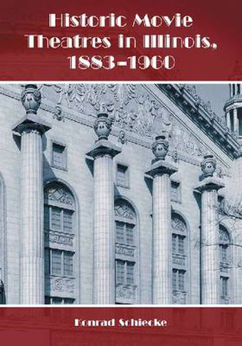 Cover image for Historic Movie Theatres in Illinois, 1883-1960