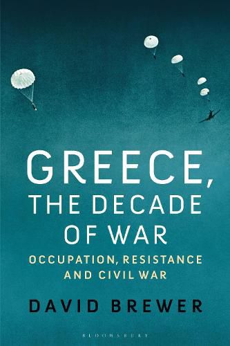 Cover image for Greece, the Decade of War: Occupation, Resistance and Civil War