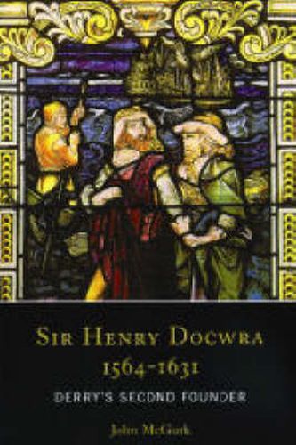 Cover image for Sir Henry Docwra,1564 - 1631: Derry's Second Founder