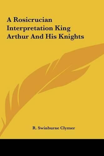 A Rosicrucian Interpretation King Arthur and His Knights