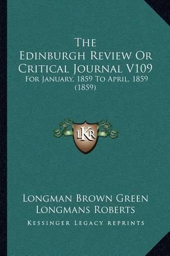 The Edinburgh Review or Critical Journal V109: For January, 1859 to April, 1859 (1859)