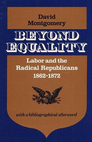 Cover image for Beyond Equality: Labor and the Radical Republicans, 1862-1872