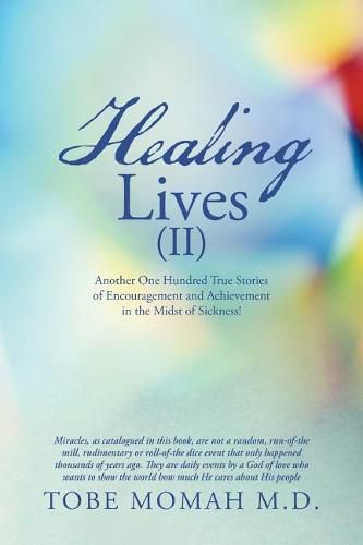 Cover image for Healing Lives (II): Another One Hundred True Stories of Encouragement and Achievement in the Midst of Sickness!