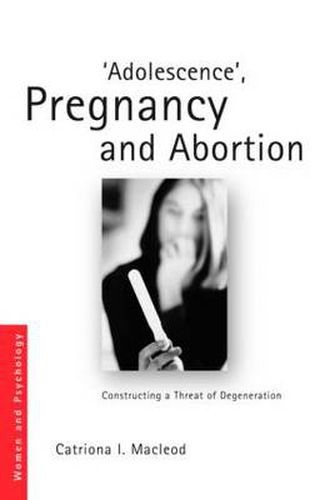 Cover image for 'Adolescence', Pregnancy and Abortion: Constructing a Threat of Degeneration