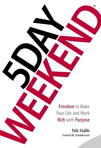 Cover image for 5 Day Weekend: Freedom to Make Your Life and Work Rich with Purpose