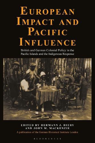 Cover image for European Impact and Pacific Influence: British and German Policy in the Pacific Islands and the Indigenous Response