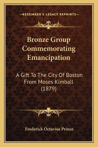 Cover image for Bronze Group Commemorating Emancipation: A Gift to the City of Boston from Moses Kimball (1879)