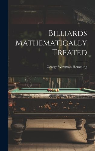 Cover image for Billiards Mathematically Treated