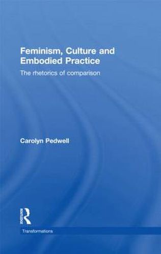 Cover image for Feminism, Culture and Embodied Practice: The Rhetorics of Comparison