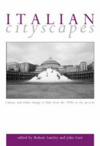 Italian Cityscapes: Culture and Urban Change in Italy from the 1950s to the Present