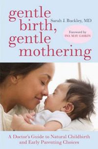 Cover image for Gentle Birth, Gentle Mothering: A Doctor's Guide to Natural Childbirth and Gentle Early Parenting Choices