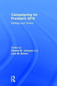 Cover image for Campaigning for President 2016: Strategy and Tactics