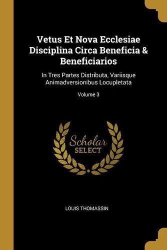 Cover image for Vetus Et Nova Ecclesiae Disciplina Circa Beneficia & Beneficiarios