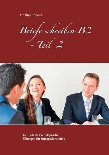 Cover image for Briefe schreiben B2 - Teil 2: Deutsch als Fremdsprache UEbungen fur Integrationskurse