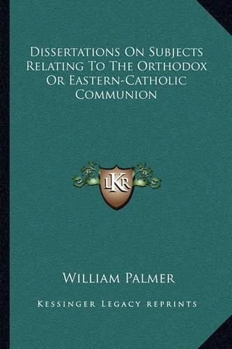 Dissertations on Subjects Relating to the Orthodox or Eastern-Catholic Communion