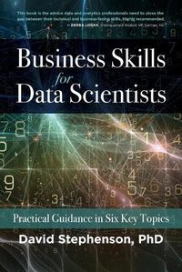 Cover image for Business Skills for Data Scientists: Practical Guidance in Six Key Topics