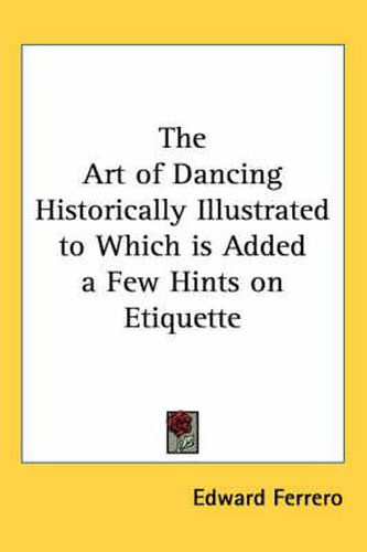 Cover image for The Art of Dancing Historically Illustrated to Which is Added a Few Hints on Etiquette