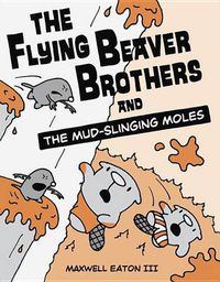 Cover image for The Flying Beaver Brothers and the Mud-Slinging Moles
