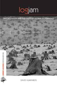 Cover image for Logjam: Deforestation and the Crisis of Global Governance