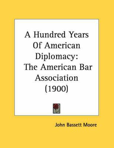 A Hundred Years of American Diplomacy: The American Bar Association (1900)