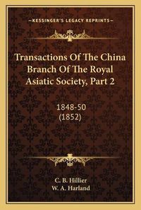 Cover image for Transactions of the China Branch of the Royal Asiatic Society, Part 2: 1848-50 (1852)