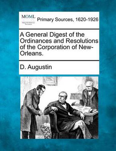 Cover image for A General Digest of the Ordinances and Resolutions of the Corporation of New-Orleans.