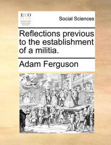 Cover image for Reflections Previous to the Establishment of a Militia.