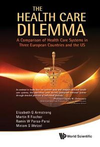 Cover image for Health Care Dilemma, The: A Comparison Of Health Care Systems In Three European Countries And The Us