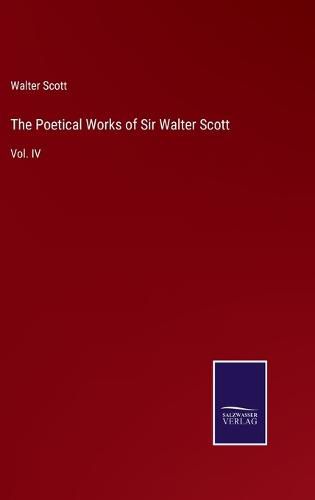 Cover image for The Poetical Works of Sir Walter Scott: Vol. IV