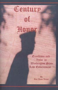 Cover image for Century of Honor: Excellence and Valor in Washington State Law Enforcement