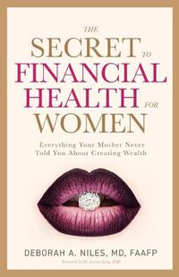 Cover image for The Secret to Financial Health for Women&#65279;: Everything Your Mother Never Told You About Creating Wealth