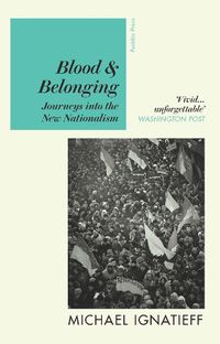 Cover image for Blood & Belonging: Journeys into the New Nationalism
