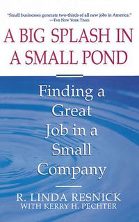 Cover image for A Big Splash in a Small Pond: Finding a Great Job in a Small Company