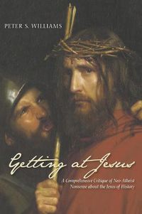 Cover image for Getting at Jesus: A Comprehensive Critique of Neo-Atheist Nonsense about the Jesus of History