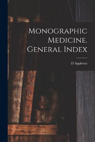 Cover image for Monographic Medicine. General Index