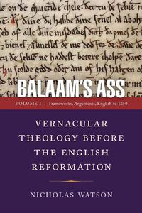 Cover image for Balaam's Ass: Vernacular Theology Before the English Reformation: Volume 1: Frameworks, Arguments, English to 1250