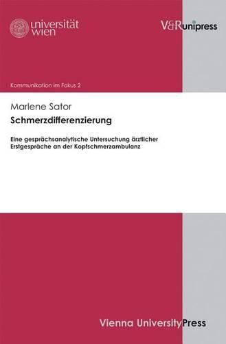 Cover image for Kommunikation im Fokus - Arbeiten zur Angewandten Linguistik.: Schmerzdifferenzierung: Eine gesprachsanalytische Untersuchung arztlicher Erstgesprache an der Kopfschmerzambulanz