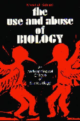 The Use and Abuse of Biology: An Anthropological Critique of Sociobiology