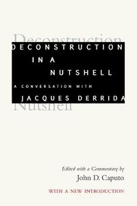 Cover image for Deconstruction in a Nutshell: A Conversation with Jacques Derrida, With a New Introduction