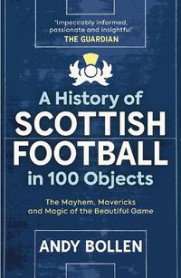 Cover image for A History of Scottish Football in 100 Objects